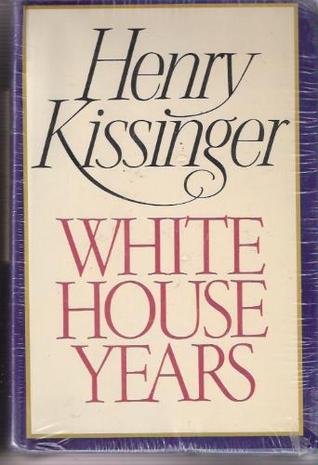 White House Years By Henry Kissinger