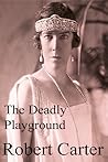The Deadly Playground 1914 by Robert    Carter
