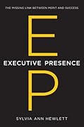 Executive Presence: The Missing Link Between Merit and Success 