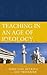 Teaching in an Age of Ideology