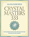 Crystal Masters 333: Initiation with the Divine Power of Heaven and Earth (Alana Fairchild Crystal Goddesses, 3)