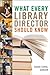 What Every Library Director Should Know