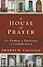 A House of Prayer: The Power of Praying in Community