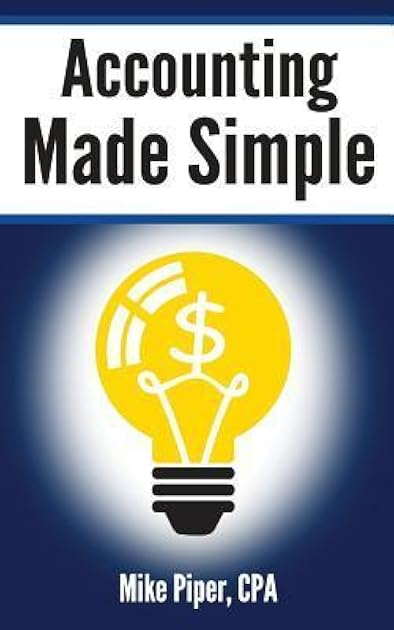Accounting Made Simple: Accounting Explained in 100 Pages or Less (Financial Topics in 100 Pages or Less)