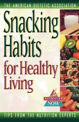 Snacking Habits for Healthy Living (The Nutrition Now Series, 9)