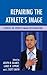 Repairing the Athlete's Ima...