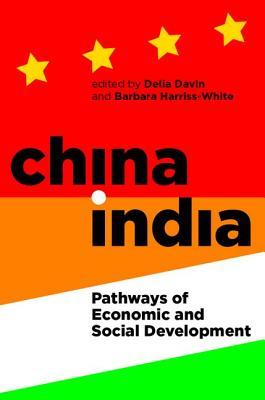 China-India: Pathways of Economic and Social Development (Proceedings of the British Academy: Themed volumes of essays in the humanities and social sciences, 193)