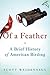 Of a Feather: A Brief History of American Birding