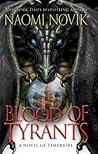 Blood of Tyrants by Naomi Novik