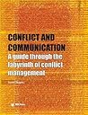 Conflict and Communication: A Guide Through the Labyrinth of Conflict Management Conflict and Communication: A Guide Through the Labyrinth of Conflict Management