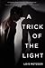 A Trick of the Light: A Standalone YA Novel About One Male Teen's Fight for Control and Self-Discovery