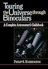 Touring the Universe through Binoculars: A Complete Astronomer's Guidebook (Wiley Science Editions, 79)