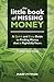 The Little Book of Missing Money: A Quick and Easy Guide to Finding Money that is Rightfully Yours