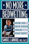 No More Bedwetting: How to Help Your Child Stay Dry