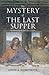 The Mystery of the Last Supper by Colin J. Humphreys