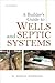 A Builder's Guide to Wells and Septic Systems, 2nd Edition