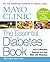 Mayo Clinic The Essential Diabetes Book by Mayo Clinic