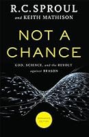 Not a Chance: God, Science, and the Revolt Against Reason