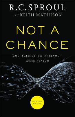 Not a Chance: God, Science, and the Revolt against Reason (Paperback)