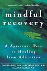 Mindful Recovery: A Spiritual Path to Healing from Addiction Mindful Recovery: A Spiritual Path to Healing from Addiction