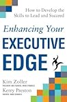 Enhancing Your Executive Edge: How to Develop the Skills to Lead and Succeed Enhancing Your Executive Edge: How to Develop the Skills to Lead and Succeed