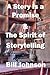 A Story is a Promise & The Spirit of Storytelling