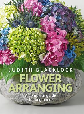 Flower Arranging: The Complete Guide for Beginners (Hardcover)