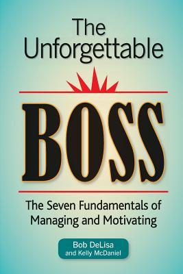 The Unforgettable Boss: The Seven Fundamentals of Managing and Motivating (Paperback)