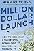 Million Dollar Launch: How to Kick-start a Successful Consulting Practice in 90 Days