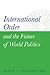 International Order and the Future of World Politics