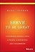 Serve to Be Great: Leadersh...