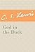 God in the Dock by C.S. Lewis