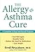 The Allergy and Asthma Cure by Fred Pescatore