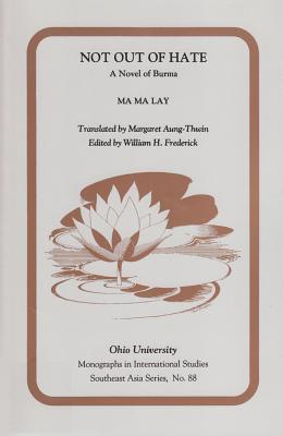 Not Out of Hate: A Novel of Burma (Volume 88) (Ohio RIS Southeast Asia Series)