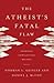 The Atheist's Fatal Flaw: E...