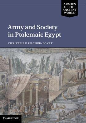 Army and Society in Ptolemaic Egypt (Armies of the Ancient World)