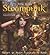 Steampunk: Fantasy Art, Fashion, Fiction & The Movies