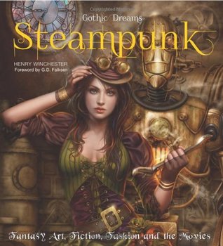 Steampunk: Fantasy Art, Fashion, Fiction & The Movies (Hardcover)