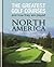 The Greatest Golf Courses and How They Are Played: North America