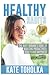Healthy Habits: The Busy Woman's Guide to Boosting Productivity, Health and Happiness