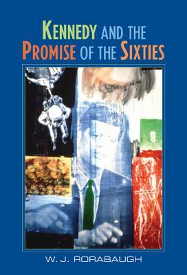 Kennedy and the Promise of the Sixties (Hardcover)
