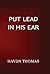 Put Lead in His Ear by Haydn Thomas