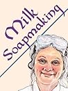 Milk Soapmaking by Anne L. Watson