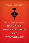 Impunity, Human Rights, and Democracy: Chile and Argentina, 1990-2005