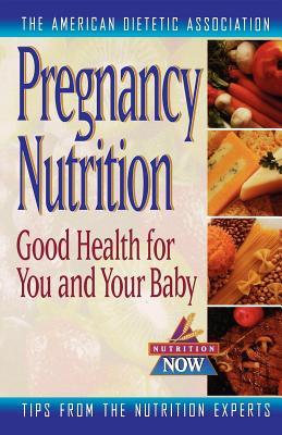 Pregnancy Nutrition: Good Health for You and Your Baby (The Nutrition Now Series, 7)