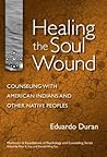 Healing the Soul Wound by Eduardo Duran