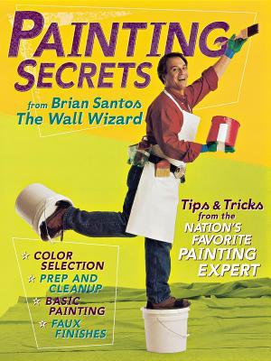 Painting Secrets: Tips & Tricks from the Nation's Favorite Painting Expert (Paperback)