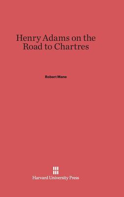 Henry Adams on the Road to Chartres (Hardcover)