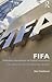 Fifa (Federation Internationale de Football Association): The Men, the Myths and the Money