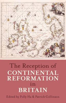 The Reception of Continental Reformation in Britain (Proceedings of the British Academy: Themed volumes of essays in the humanities and social sciences, 164)